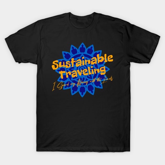 Sustainable Traveling. I Spend my Money with the Locals T-Shirt by Moxi On The Beam